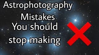 Astrophotography Mistakes You Should Stop Doing