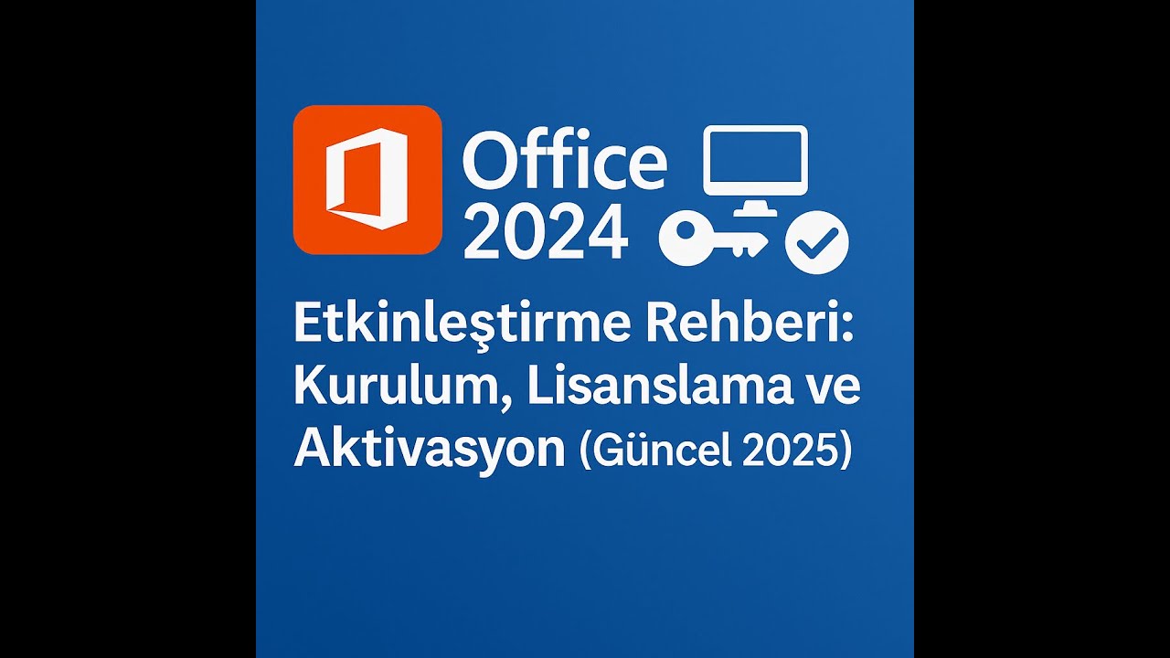 Microsoft Office 2024 Nasıl Etkinleştirilir? İndirme, Kurulum ve Aktivasyon Rehberi (2025)