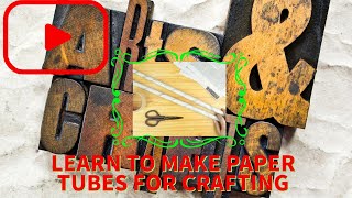 HOW TO MAKE PAPER TUBES FOR CRAFTING ARTS AND CRAFTS FUN