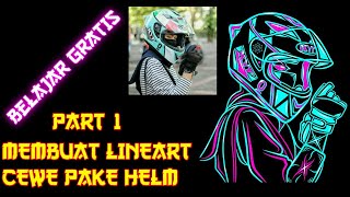 [PART 1] FULL MEMBUAT LINEART CEWE CANTIK PAKE HELM 😍