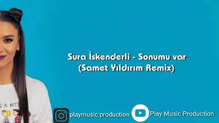 Sura İskenderli - Sonumu Var - Remix          (EA) Resimi