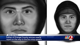 Father of Orange County Woman nearly raped on way to bus stop speaks out