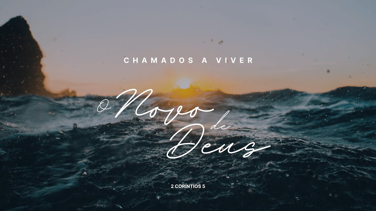 Chamados a Viver o Novo de Deus | 2 Coríntios 5