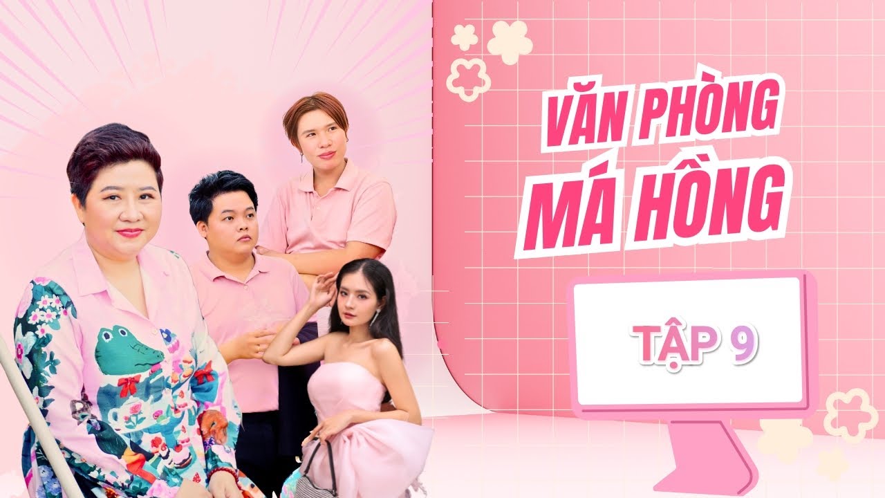 Văn Phòng Má Hồng | Tập 9 (full) 