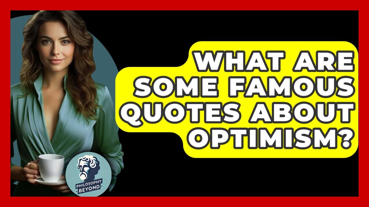 What Are Some Famous Quotes About Optimism? - Philosophy Beyond