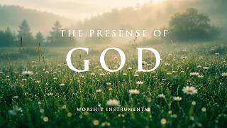 THE PRESENCE OF GOD | Calm Prayer Music to Experience God's Peace Throughout the Day