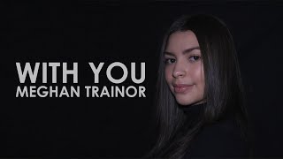 Kaskade, Meghan Trainor - With You - Cover by Alyssa Brigatto