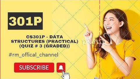 CS301P - Data Structures (Practical) (QUIZ # 3 (Graded))