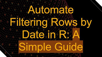 Automate Filtering Rows by Date in R: A Simple Guide