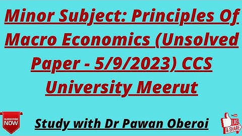 Minor Subject: Principles Of Macro Economics (Unsolved Paper - 5/9/2023) CCS University Meerut