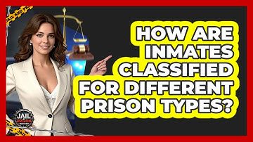 How Are Inmates Classified For Different Prison Types? - Jail & Prison Insider