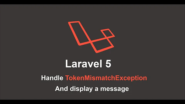 How to fix TokenMismatchException in Laravel | Display error message on exception