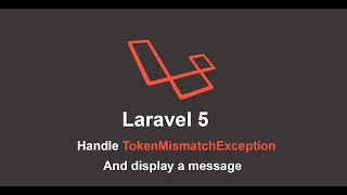 How To Fix Tokenmismatchexception In Laravel Display Error Message On Exception