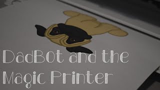 DadBot and the Magic Printer