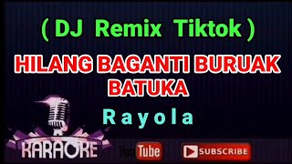 DJ Remix Tiktok - HILANG BAGANTI BURUAK BATUKA ( Karaoke )