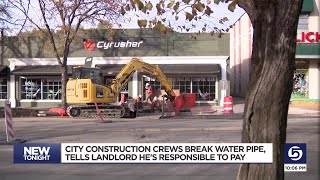 City construction crews break water pipe, tells landlord he's responsible to pay