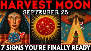 BEFORE THE HARVEST MOON 2026— 7 Signs Your Life Is Ready for a New Beginning!🌕SEPTEMBER 25