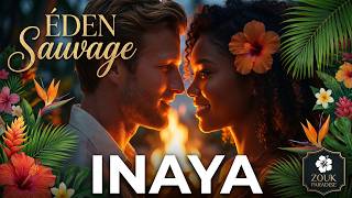 Inaya - Éden Sauvage 🌺 Zouk Love | Ma-lo-we, ma-lo-wa | Zouk Paradise