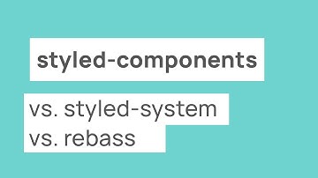 Styled-Components vs. Styled-System vs. Rebass