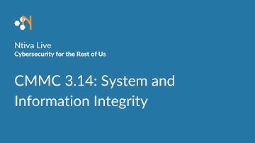 Ntiva Live: Cybersecurity for the Rest of Us - CMMC 3.14: System and Information Integrity