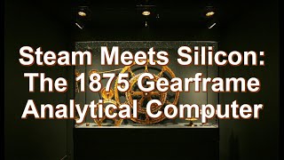 Steam Meets Silicon: The 1875 Gearframe Analytical Computer