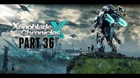 Xenoblade Chronicles X - Walkthrough Gameplay (Part 36)
