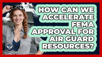 How Can We Accelerate FEMA Approval For Air Guard Resources? - Air Guard Commanders
