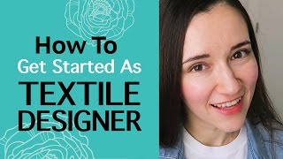 How To Get Started As Textile Designer. Advice For Self-Taught Artists. My Experience