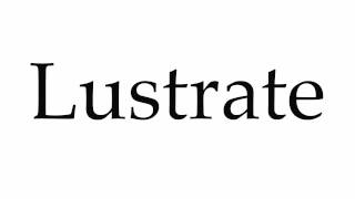 How To Pronounce Lustrate