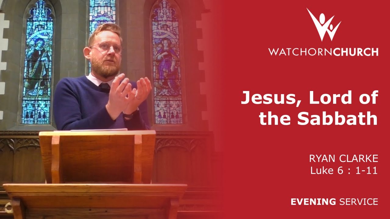 Jesus, Lord of the Sabbath (Luke 6 : 1-11) - Ryan Clarke (11/10/26) PM