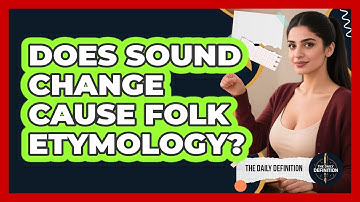 Does Sound Change Cause Folk Etymology? - The Daily Definition