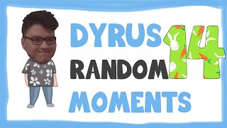 DYRUS RANDOM MOMENTS 14