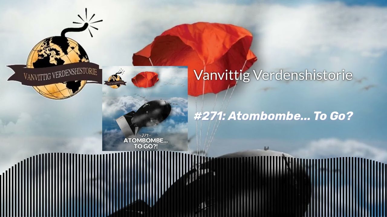 #271: Atombombe... To Go? | Vanvittig Verdenshistorie