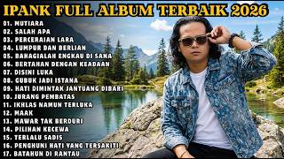 Download Lagu IPANK FULL ALBUM 2026 TERPOPULER | MUTIARA, SALAH APA, LUMPUR DAN BERLIAN | LAGU MELAYU TERBAIK