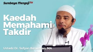 Kaedah Memahami Takdir - Ustadz Dr. Sufyan Baswedan, MA
