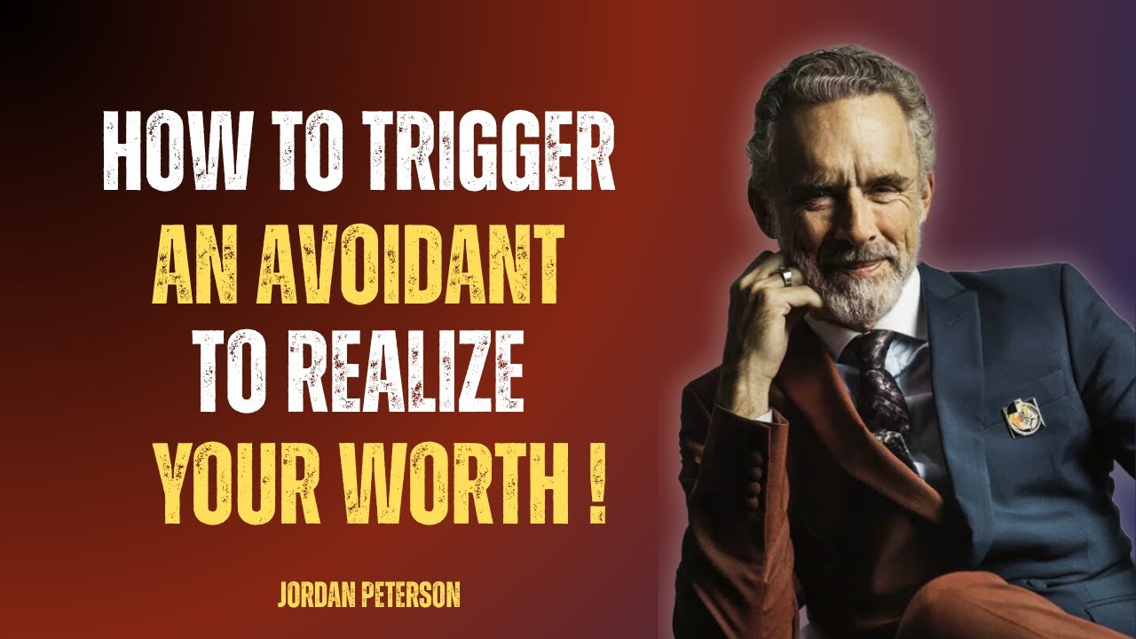 How To Trigger An Avoidant To Realize Your Worth | Jordan Peterson Motivational Speech