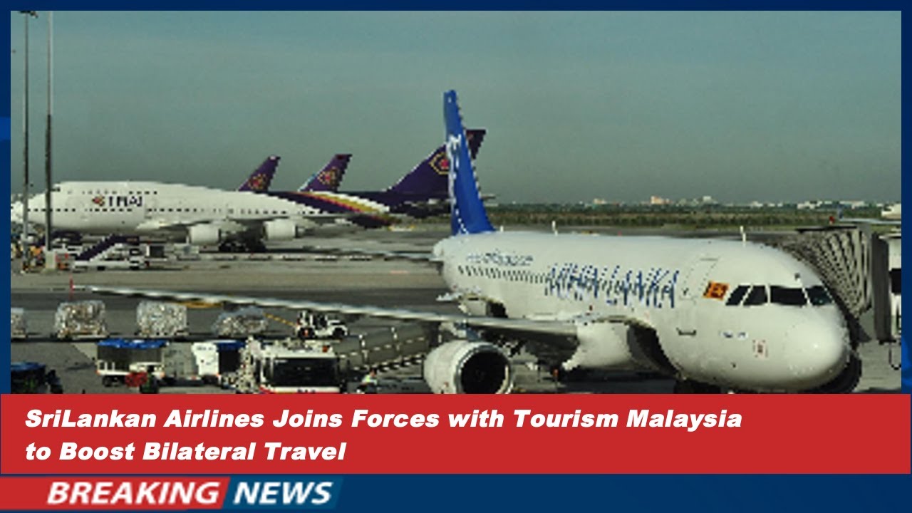 SriLankan Airlines Joins Forces with Tourism Malaysia to Boost Bilateral Travel
