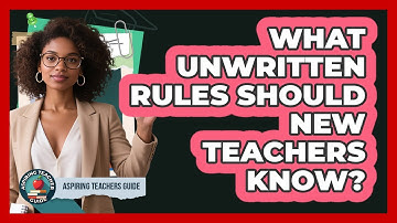 What Unwritten Rules Should New Teachers Know? - Aspiring Teacher Guide
