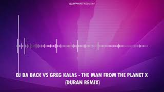 Download Lagu DJ Ba Back vs Greg Kalas - The Man From The Planet X (Duran Remix) MP3