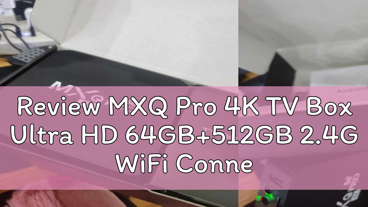 Review MXQ Pro 4K TV Box Ultra HD 64GB+512GB 2.4G WiFi Connection Quad Core Wireless Latest Version