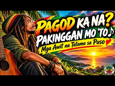 PAGOD KA NA? PAKINGGAN MO ’TO 🎶🌿 | PINOY REGGAE 2026 🇵🇭 | Mga Awit na Tatama sa Puso