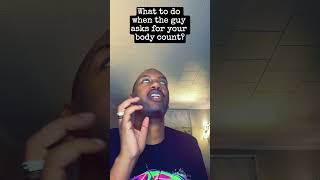 What to do when the guy asks for your body count?