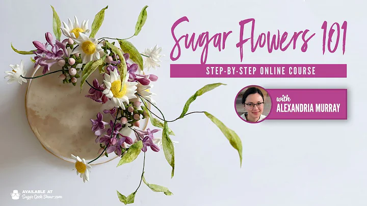NEW ONLINE COURSE - Sugar Flowers 101 - ON SUGAR G...