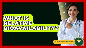 What Is Relative Bioavailability? - Pain Medicine Network