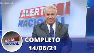Alerta Nacional (14/06/21) | Completo