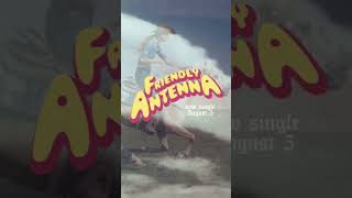 Friendly Antenna - debut single out August 5