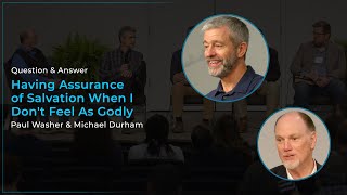 Having Assurance of Salvation When I Don't Feel As Godly - Paul Washer \& Michael Durham