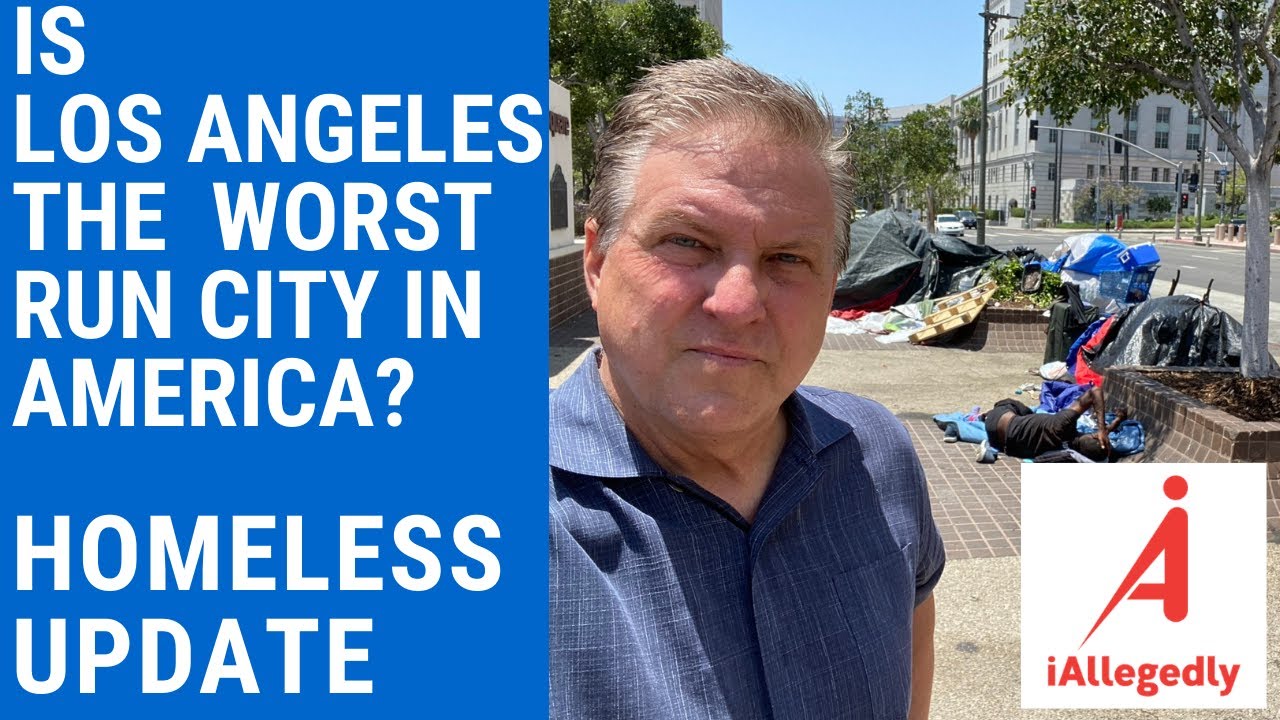 Is Los Angeles the worst run city in America - Homeless Update