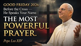Famous Good Friday 2026 | The Most Powerful Good Friday Prayer — Before the Cross, Christ Speaks Your Name Wealth