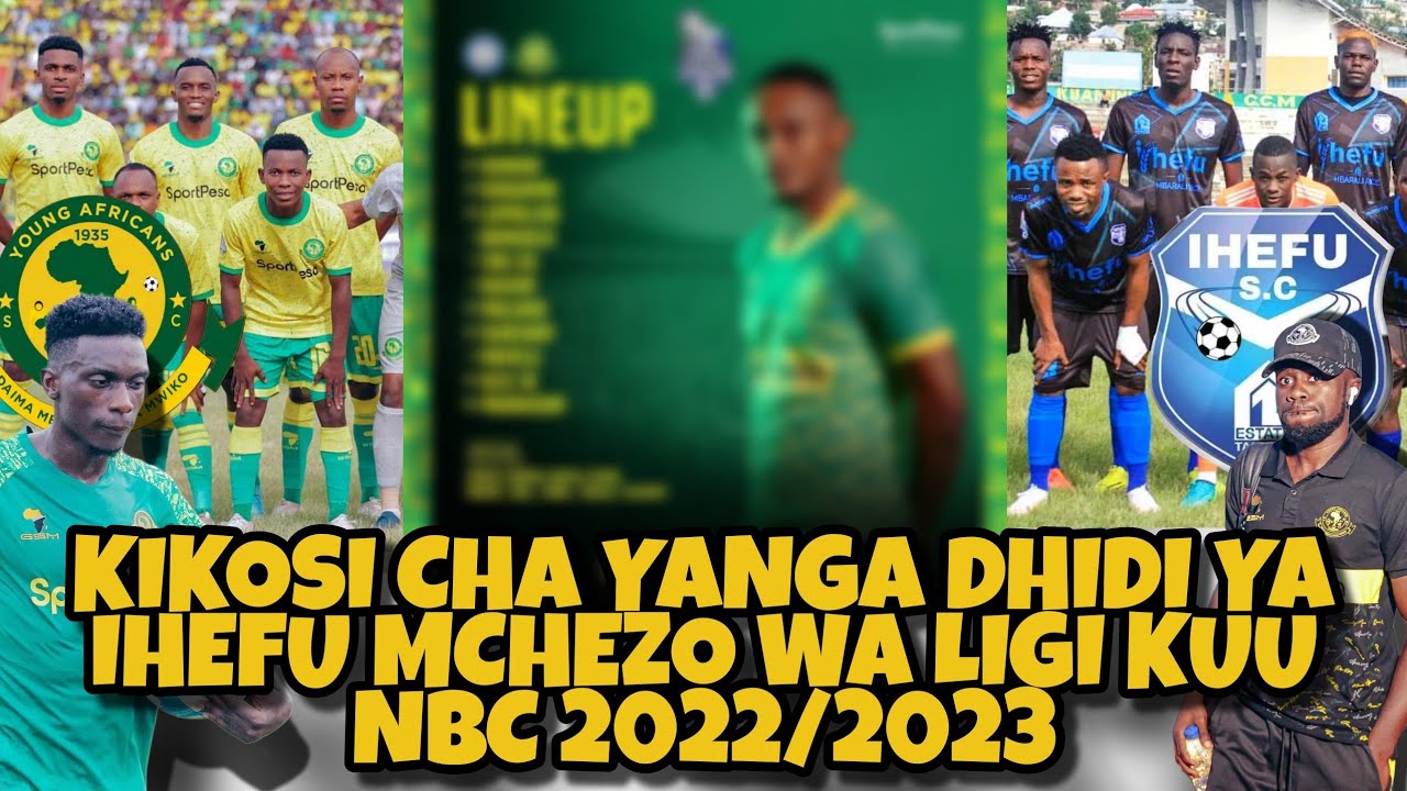 Kikosi Cha Yanga Kinachoanza Leo Dhidi Ya Ihefu Mchezo Wa Ligi Kuu NBC ...